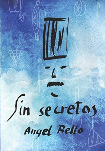 Sin Secretos: Recetas De Angel Bello