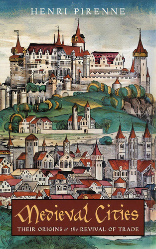 Medieval Cities: Their Origins And The Revival Of Trade, De Pirenne, Henri. Editorial Angelico Pr, Tapa Blanda En Inglés