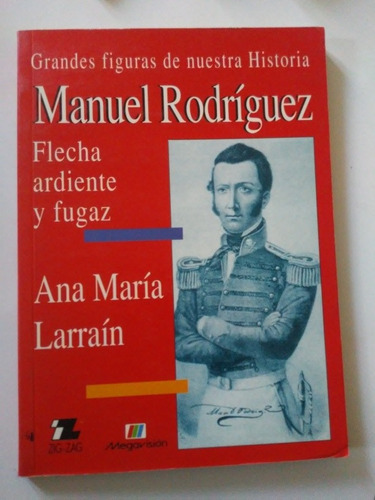 Libro Manuel Rodríguez Ana Maria Larrain Grandes Figuras