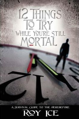 Libro 12 Things To Try While You're Still Mortal - Roy Ice