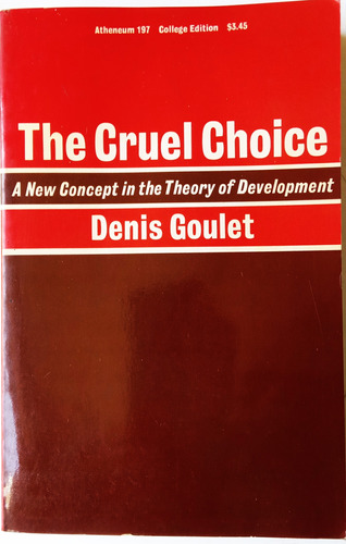 The Cruel Choice - Denis Goulet - Atheneum New York 1973