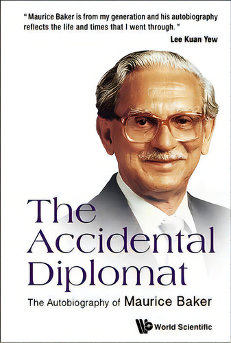 Accidental Diplomat, The: The Autobiography Of Maurice Baker, De Maurice Baker. Editorial World Scientific Publishing Co Pte Ltd, Tapa Dura En Inglés