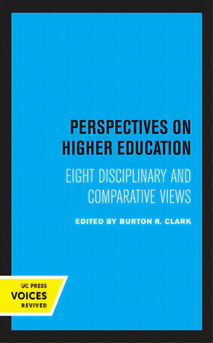 Perspectives On Higher Education: Eight Disciplinary And Comparative Views, De Clark, Burton R.. Editorial Univ Of California Pr, Tapa Dura En Inglés