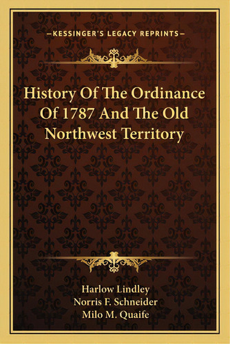 History Of The Ordinance Of 1787 And The Old Northwest Territory, De Lindley, Harlow. Editorial Kessinger Pub Llc, Tapa Blanda En Inglés