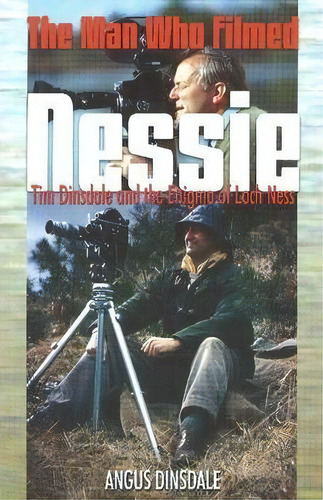 Man Who Filmed Nessie, The : Tim Dinsdale And The Enigma Of Loch Ness, De Angus Dinsdale. Editorial Hancock House Publishers Ltd ,canada, Tapa Blanda En Inglés