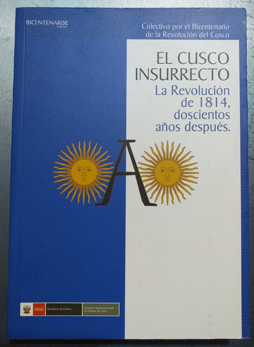 El Cusco Insurrecto - La Revolución De Sur 1814 - 1815