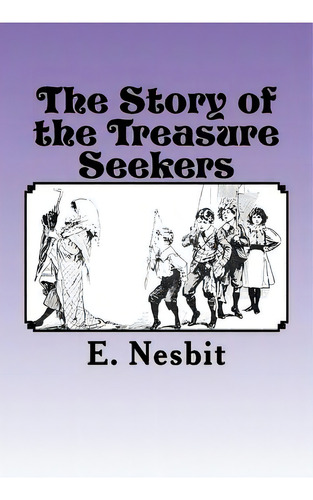 The Story Of The Treasure Seekers, De Nesbit, E.. Editorial Createspace, Tapa Blanda En Inglés