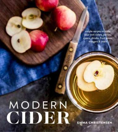 Libro Modern Cider : Simple Recipes To Make Your Own Cide...