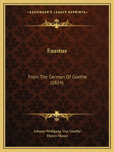 Faustus: From The German Of Goethe (1824), De Goethe, Johann Wolfgang Von. Editorial Kessinger Pub Llc, Tapa Blanda En Inglés