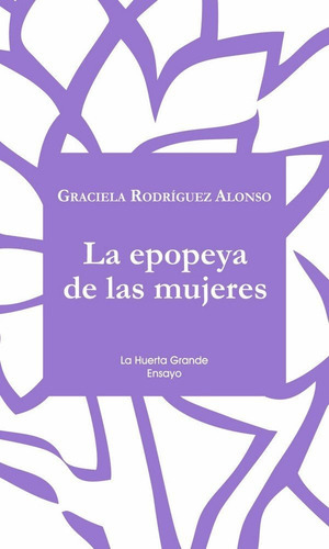 La Epopeya De Las Mujeres, De Rodríguez Alonso, Graciela. Editorial La Huerta Grande, S.l. En Español