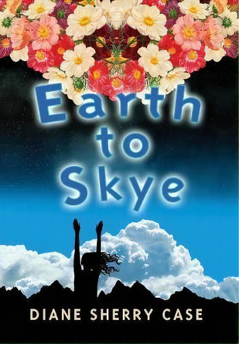 Earth To Skye, De Diane Sherry Case. Editorial Elm Grove Publishing, Tapa Dura En Inglés