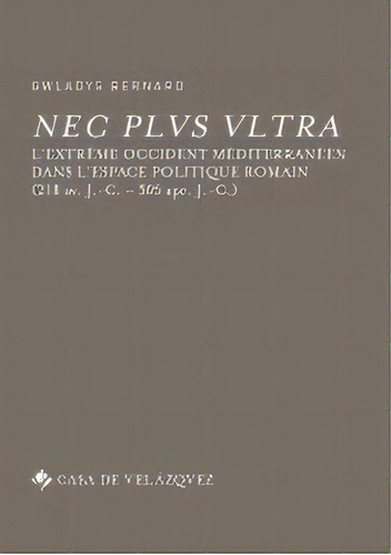 Nec Plus Ultra, De Bernard, Gwladys. Editorial Casa De Velázquez, Tapa Blanda En Francés