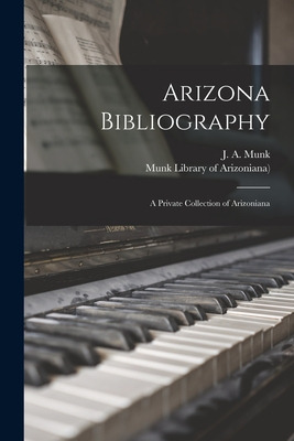 Libro Arizona Bibliography; A Private Collection Of Arizo...