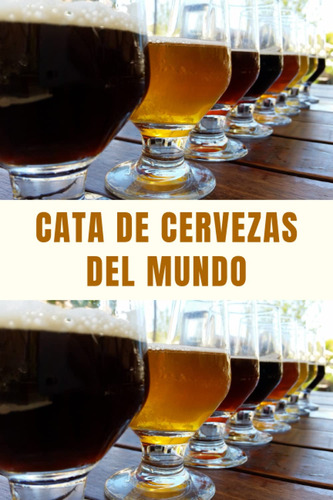 Cata De Cervezas Del Mundo: Diario Para Registrar Catas De C