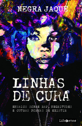 Livro Linhas De Cura: Ensaios Sobre Rap, Negritudes E Outras Formas De Existir, De Negra Jaque (). Editora Libretos, Capa Mole, Edição 1 Em Português, 2023