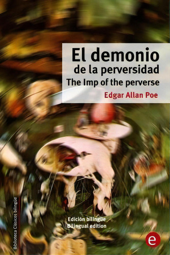El Demonio De La Perversidad/the Imp Of The Perverse, De Edgar Allan Poe. Editorial Createspace Independent Publishing Platform, Tapa Blanda En Español