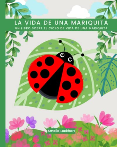 La Vida De Una Mariquita: Un Libro Sobre El Ciclo De Vida De