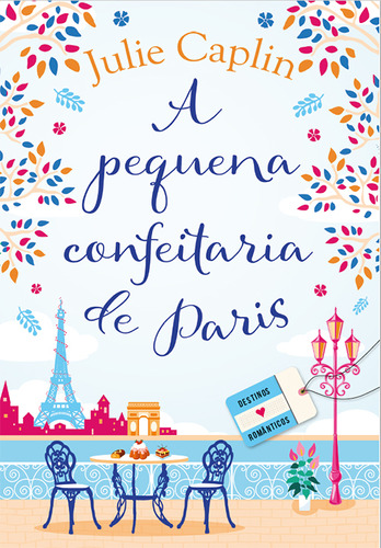 A Pequena Confeitaria De Paris (destinos Românticos  Livro 3), De Julie Caplin. Editora Arqueiro, Capa Mole Em Português