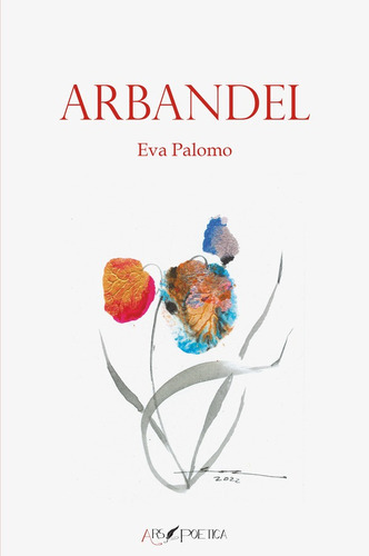 Arbandel, De Eva Palomo Cermeño. Editorial Ars Poetica, Tapa Blanda En Español, 2022