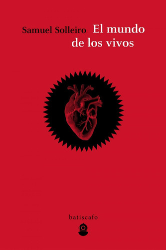 Libro: El Mundo De Los Vivos. Solleiro, Samuel. Batiscafo