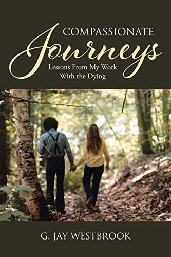 Compassionate Journeys: Lessons From My Work With The Dying, De Westbrook, G Jay. Editorial Christian Faith Publishing, Inc, Tapa Blanda En Inglés