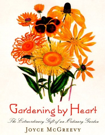 Gardening By Heart The Extraordinary Gift Of An Ordinary Gar