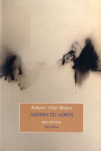 Asoma Tu Adios, de Villar Blanco Robert. Editorial Pre-textos, tapa blanda en español