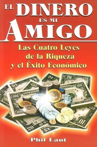 El Dinero Es Mi Amigo: Las Cuatro Leyes De La Riqueza Y El Exito Económico, De Phil Laut. Editorial Tomo, Tapa Blanda En Español, 1999