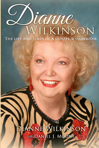 Dianne Wilkinson: The Life And Times Of A Gospel Songwriter, De Mount, Daniel J.. Editorial Createspace, Tapa Blanda En Inglés