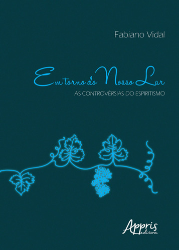 Em torno do nosso lar: as controvérsias do espiritismo, de Vidal, Fabiano. Editorial Appris Editora e Livraria Eireli - ME, capa mole em português, 2020