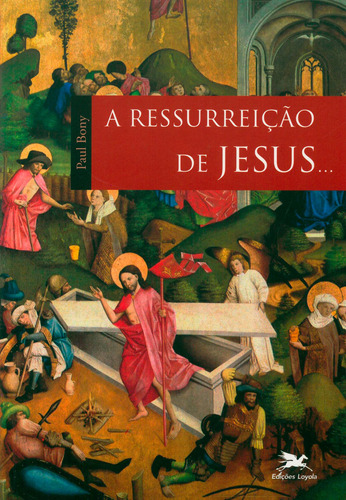 A ressurreição de Jesus..., de Bony, Paul. Editora Associação Jesuítica de Educação e Assistência Social - Edições Loyola, capa mole em português, 2008