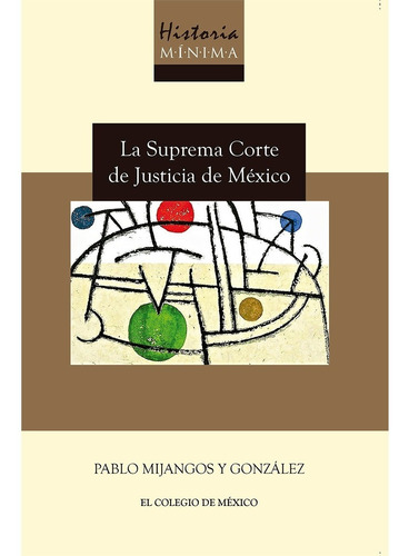 Historia Mínima De La Suprema Corte De Justicia De México
