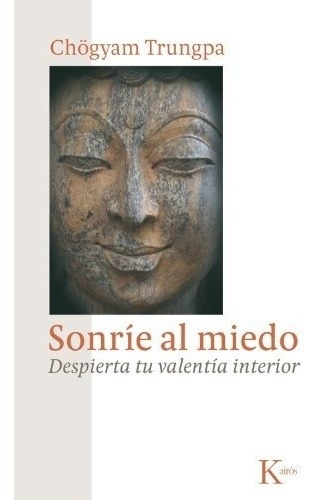 Sonrie Al Miedo Despierta Tu Valentia Interior, de Chögyam Trungpa. Editorial Kairós, edición 1 en español