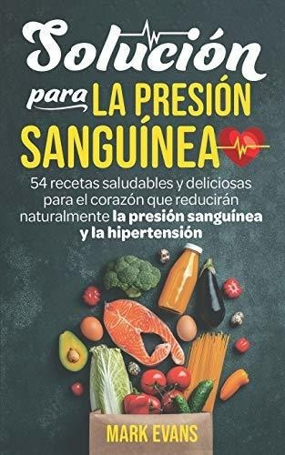 Solucion Para La Presion Sanguinea 54 Recetas..., de EVANS, Mark. Editorial Independently Published en español