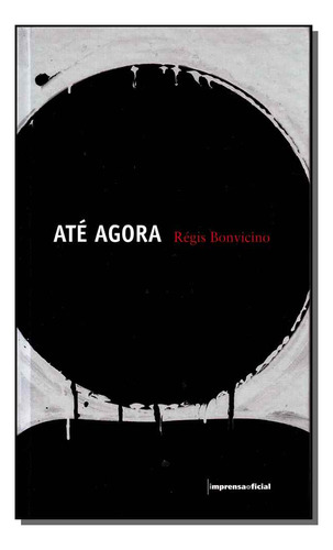 Ate Agora: Até Agora, De Bonvicino, Regis. Série Ficção, Vol. Ficção. Editora Imprensa Oficial, Capa Mole, Edição Literatura Nacional Em Português, 20