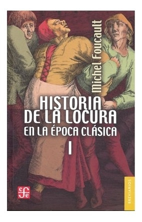 Breviarios | Historia De La Locura En La Época Clásica, I