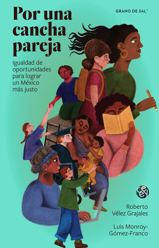 Por Una Cancha Pareja. Igualdad De Oportunidades Para Lograr Un México Más Justo, De Velez Grajales, Roberto. Editorial Grano De Sal, Tapa Blanda, Edición 01 En Español, 2023