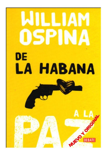 De La Habana A La Paz, De Ospina, William. Editorial Debate En Español