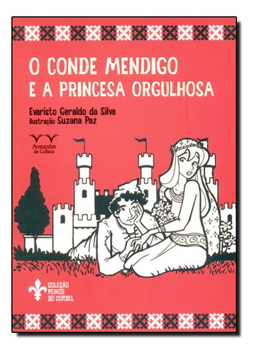 Conde Mendigo e a Princesa Orgulhosa - Coleção Reinos do C, de Evaristo Geraldo da Silva. Editorial ARMAZEM DA CULTURA, tapa mole en português