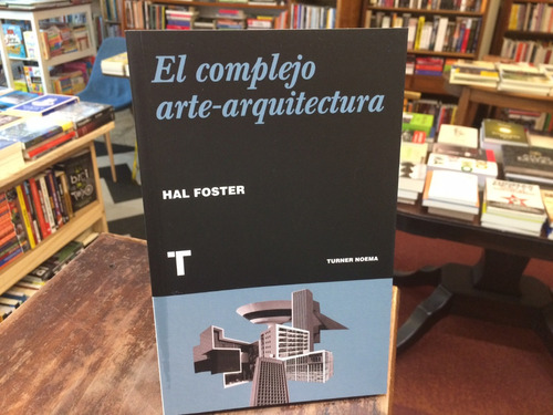 El Complejo Arte-arquitectura - Hal Foster
