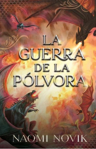 La Guerra De La Polvora - Temerario 3 - Naomi Novik