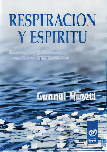 Respiración Y Espíritu: Respiración Consciente Como Técnica De Sanación, De Gunnel Minett. Editorial Kier, Edición 1 En Español