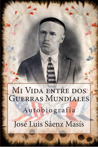 Libro: Mi Vida Entre Dos Guerras Mundiales: José Luis Sáenz