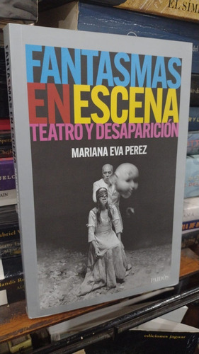 Mariana Eva Perez Fantasmas En Escena Teatro Y Desaparicion