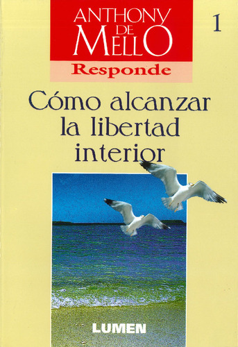 Cómo Alcanzar La Libertad Interior  Anthony De Mello  Lumen