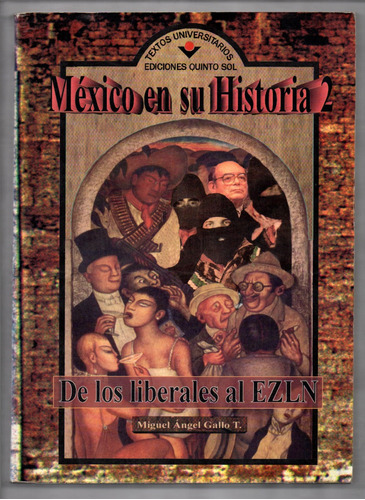 M A Gallo - México En Su Historia 2 De Los Liberales Al Ezln