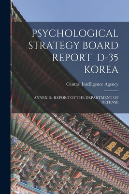 Libro Psychological Strategy Board Report D-35 Korea: Ann...