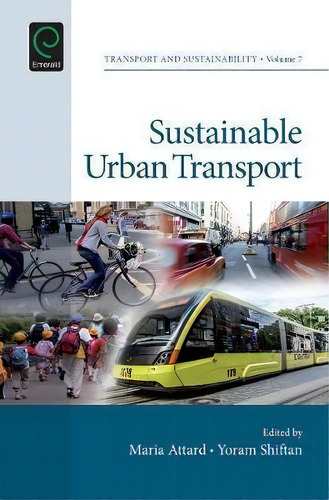 Sustainable Urban Transport, De Maria Attard. Transport And Sustainability, Vol. 7. Editorial Emerald Publishing Limited, Tapa Dura En Inglés, 2015