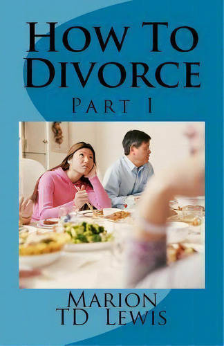 How To Divorce Part I, De Marion Td Lewis. Editorial Createspace Independent Publishing Platform, Tapa Blanda En Inglés