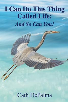Libro I Can Do This Thing Called Life: And So Can You! - ...